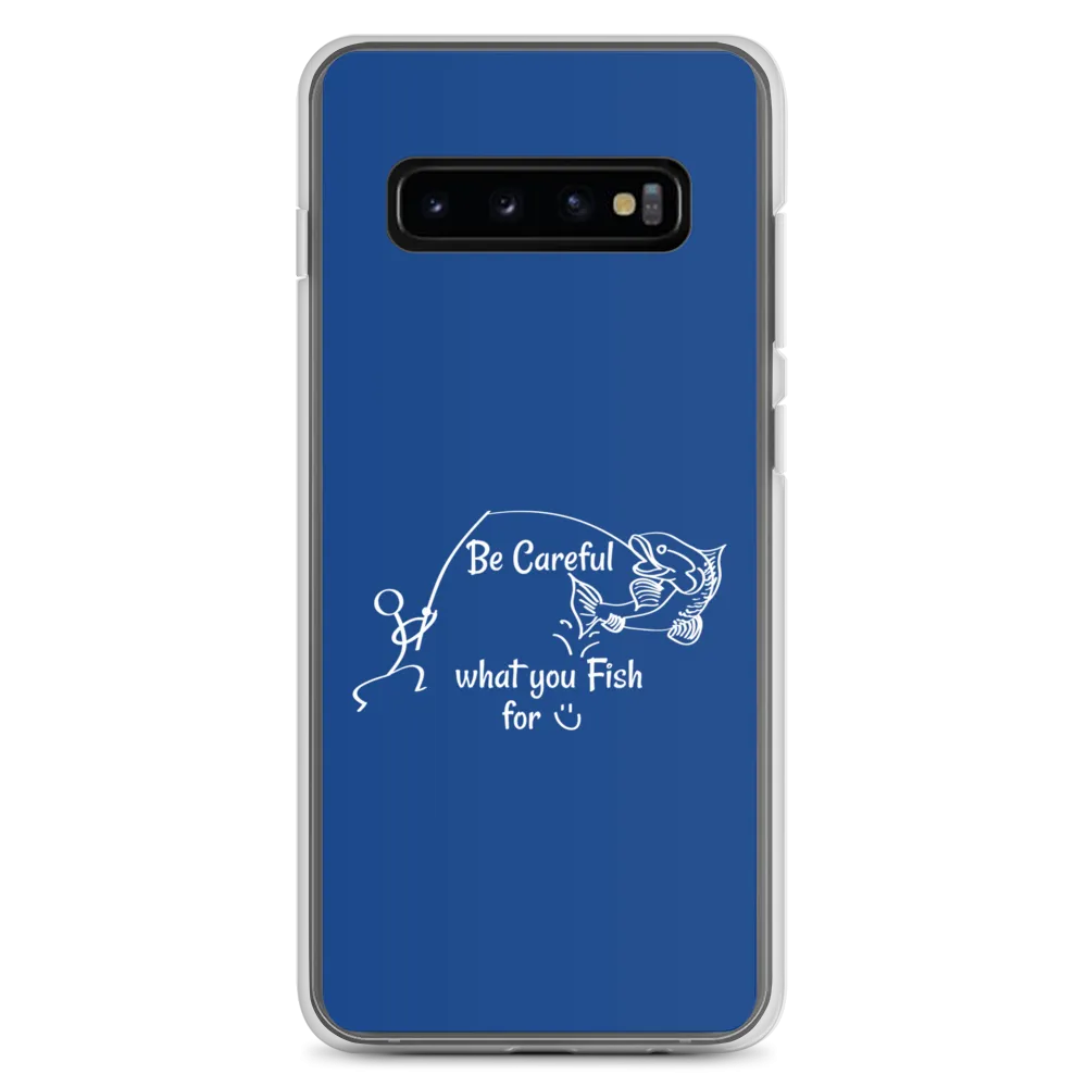 Be Careful what you Fish for, Samsung Blue Case, Galaxy S7, S10, S10e, S10 