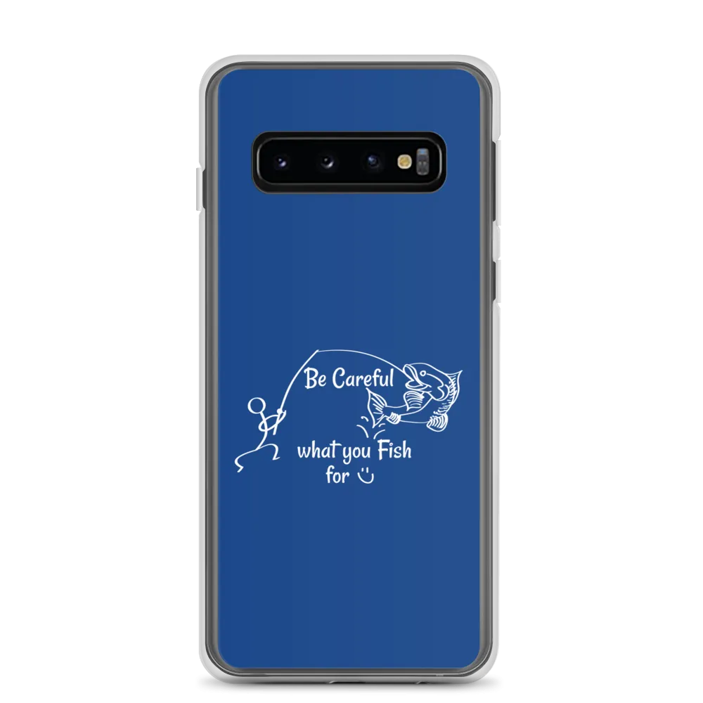 Be Careful what you Fish for, Samsung Blue Case, Galaxy S7, S10, S10e, S10 