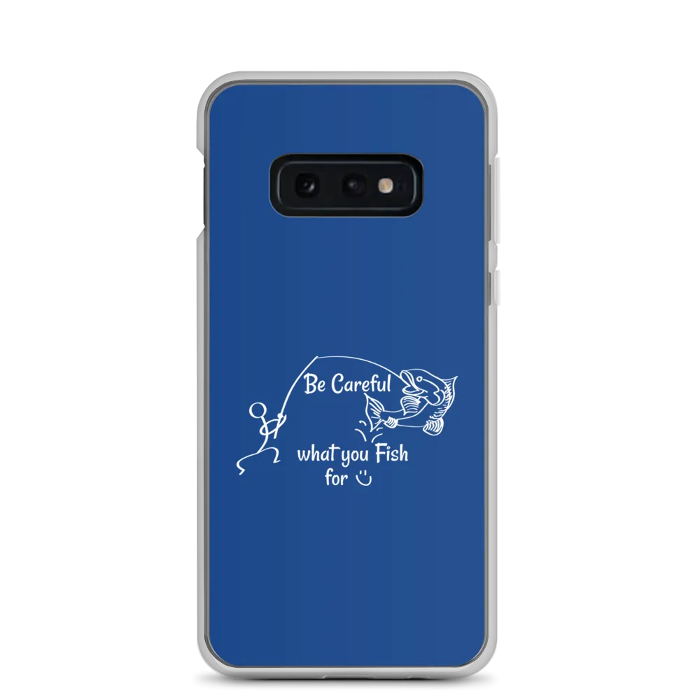 Be Careful what you Fish for, Samsung Blue Case, Galaxy S7, S10, S10e, S10 