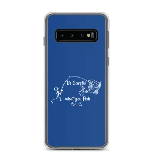 Be Careful what you Fish for, Samsung Blue Case, Galaxy S7, S10, S10e, S10 