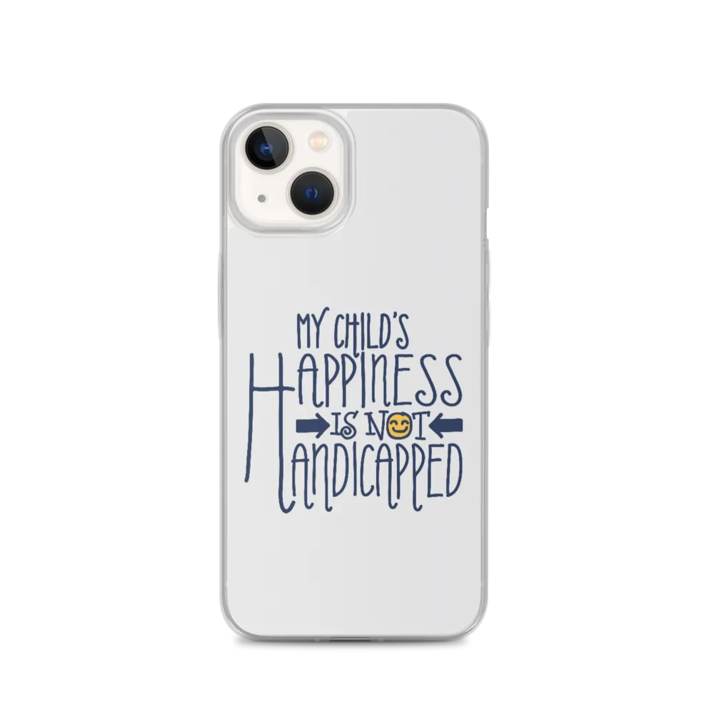 My Child's Happiness is Not Handicapped (Special Needs Parent iPhone Case)