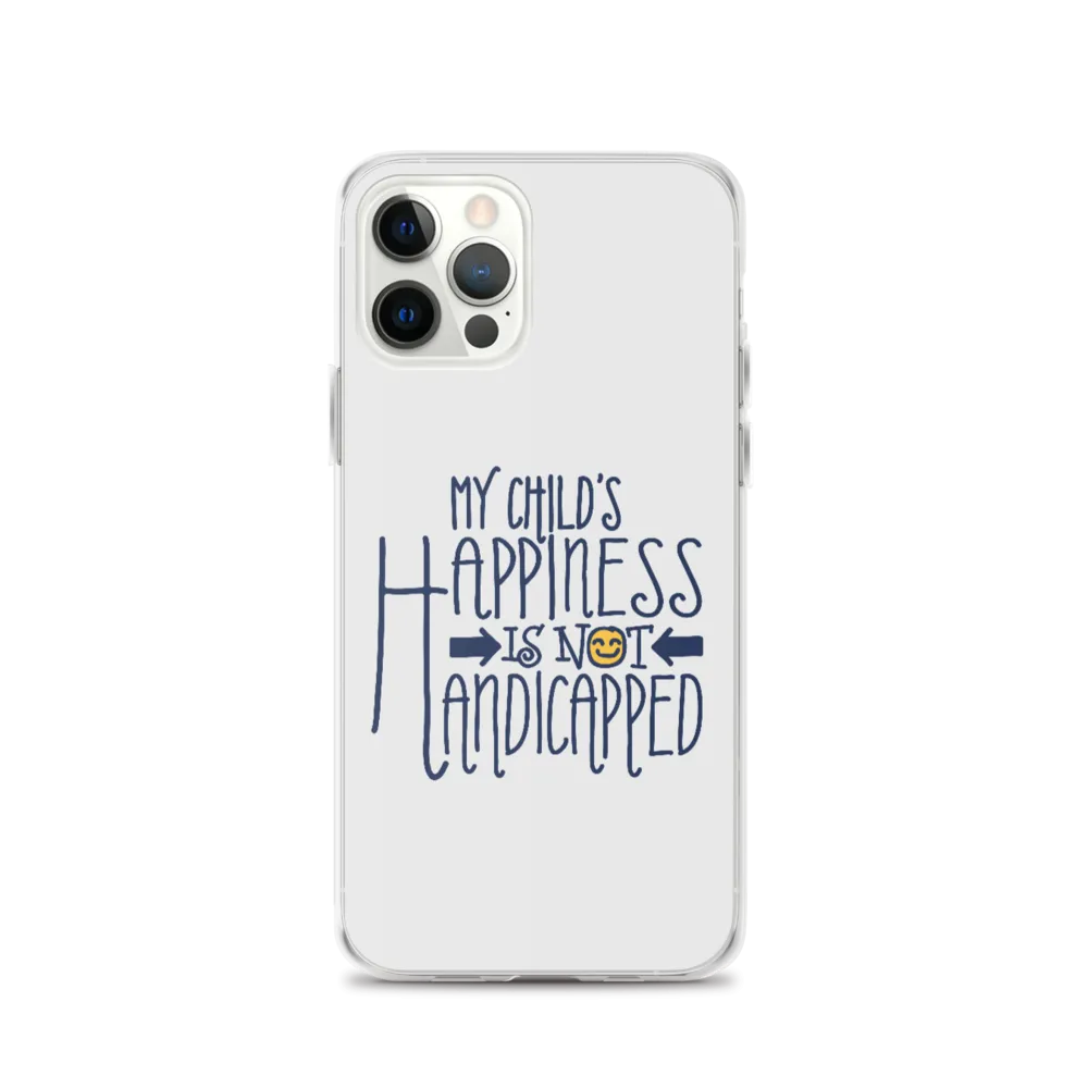 My Child's Happiness is Not Handicapped (Special Needs Parent iPhone Case)