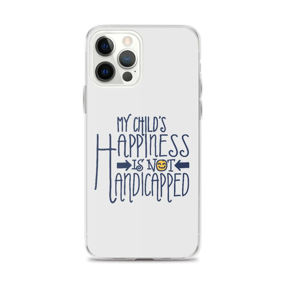 My Child's Happiness is Not Handicapped (Special Needs Parent iPhone Case)