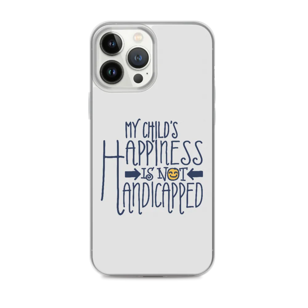 My Child's Happiness is Not Handicapped (Special Needs Parent iPhone Case)